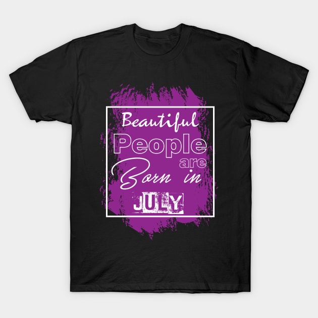 Beautiful people are born in july T-Shirt by variantees